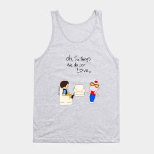 Oh the things we do for love Polly pocket Olga Schembri Tank Top